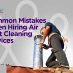 Common Mistakes When Hiring Air Duct Cleaning Services